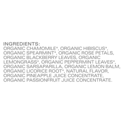 multi-botanical blend: chamomile, hibiscus, spearmint, rose petals, lemongrass, blackberry leaves, peppermint, sarsaparilla root, lemon balm, licorice root